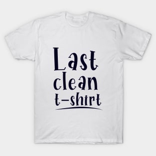 Last clean T-shirt T-Shirt